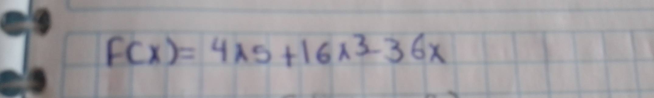 F(x)=4* 5+16x^3-36x