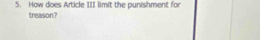 How does Article III limit the punishment for 
treason?