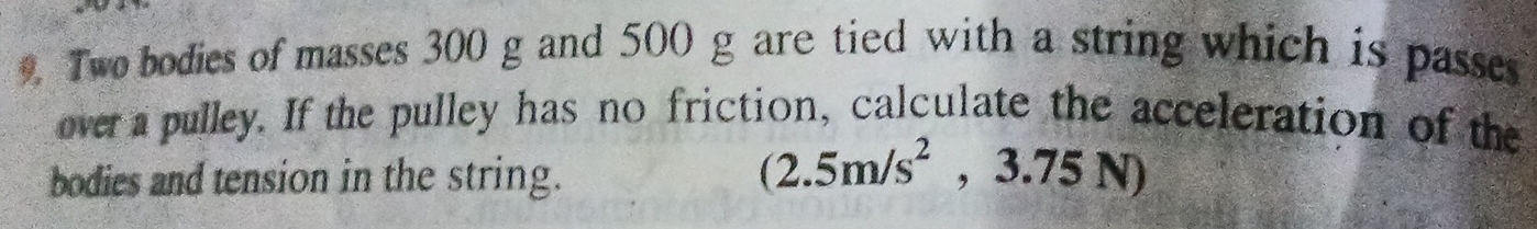 Solved: Two bodies of masses 300 g and 500 g are tied with a string ...