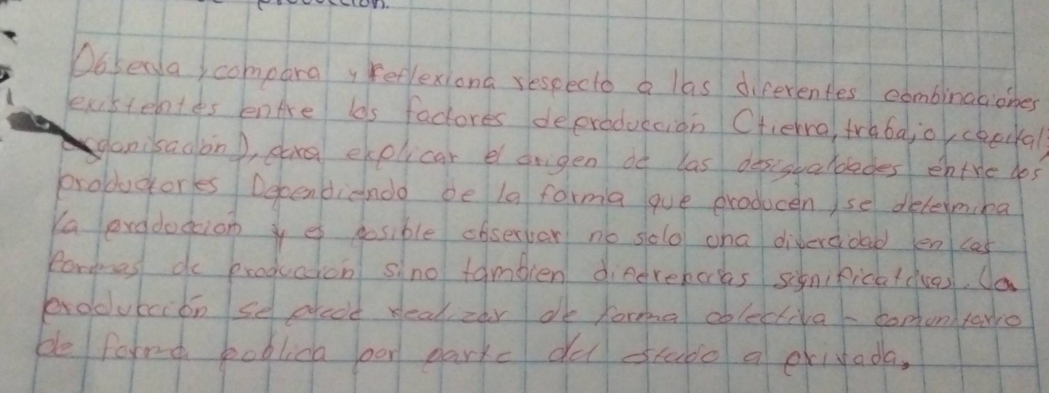 Ooserla comporay retlexiona respecto a las diferentles combinaaiones 
eustebtes enAre los factores deeroduecion Cfiehra, tra6a jol checkal 
anisadbng, eae ekplicar e origen of las desssualdedes entre dos 
produccores Decendiendo oe la forma que producen se deteimina 
Ya erddoscion yes gosible chserpar no solo cha dijeredad en cas 
Pormes do production sino tambien dieereboas siknificatdvas. Oo 
produccion sechocd real zar de forma oblectiva tomontace 
be forrd boolica oor parkc du stabo a eridada,