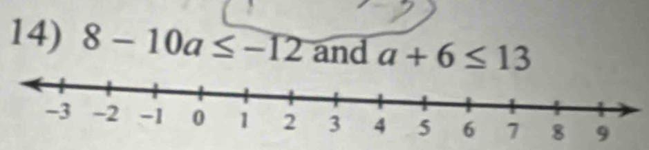 8-10a≤ -12 and a+6≤ 13