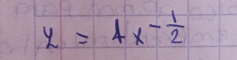 y=4x- 1/2 