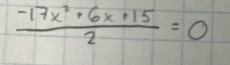  (-17x^2+6x+15)/2 =0