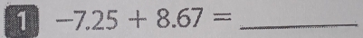 1 -7.25+8.67= _