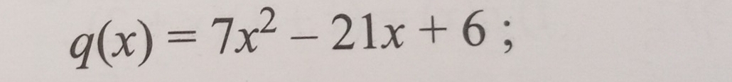 q(x)=7x^2-21x+6;