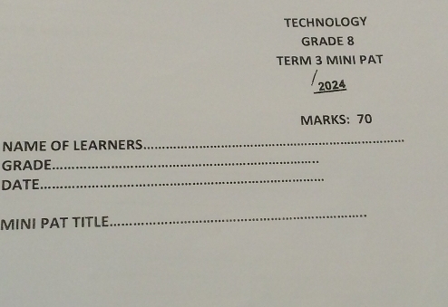 Solved: TECHNOLOGY GRADE 8 TERM 3 MINI PAT 2024 MARKS: 70 NAME OF ...