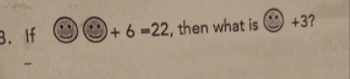 If □ +6=22 , then what is odot +3 7