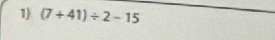 (7+41)/ 2-15