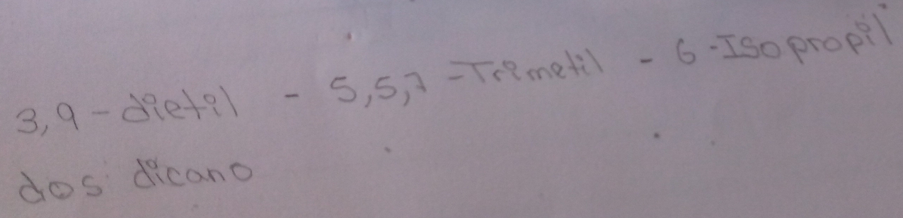 3, 9 -diefel -s, s,-Tnmetil -6. Iso propil 
dos dicano