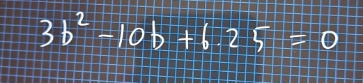 3b^2-10b+625=0