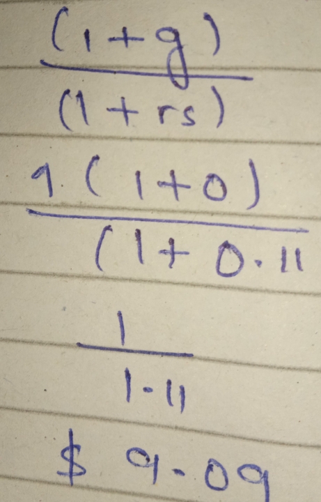  ((1+g))/(1+rs) 
 (1(1+0))/(1+0.11 
 1/1-11 
$ 9.09