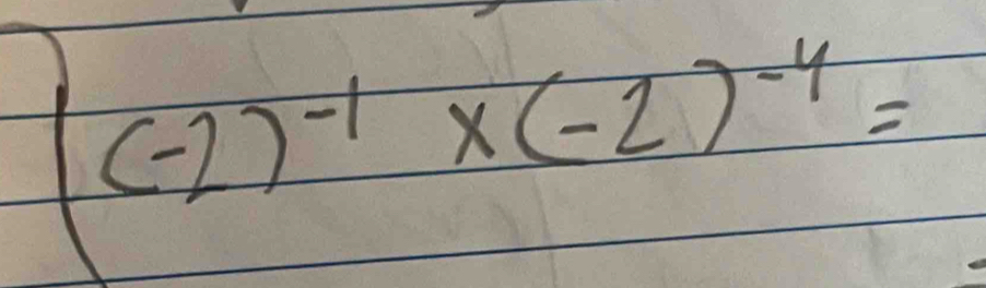 ((-2)^-1* (-2)^-4=