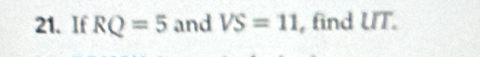 If RQ=5 and VS=11 , find UT.