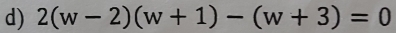 2(w-2)(w+1)-(w+3)=0