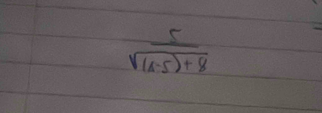  5/sqrt((x-5)+8) 