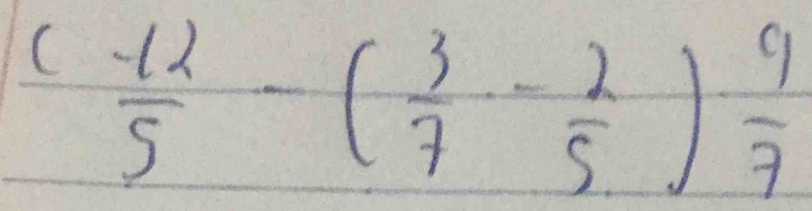 c (-12)/5 -( 3/7 - 2/5 ) 9/7 