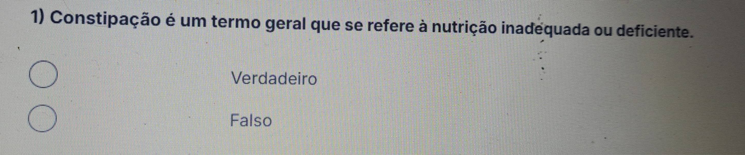 Constipação é um termo geral que se refere à nutrição inadequada ou deficiente.
Verdadeiro
Falso