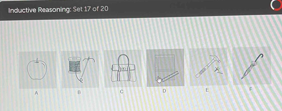 Inductive Reasoning: Set 17 of 20
A 
B 
C
D
E
F