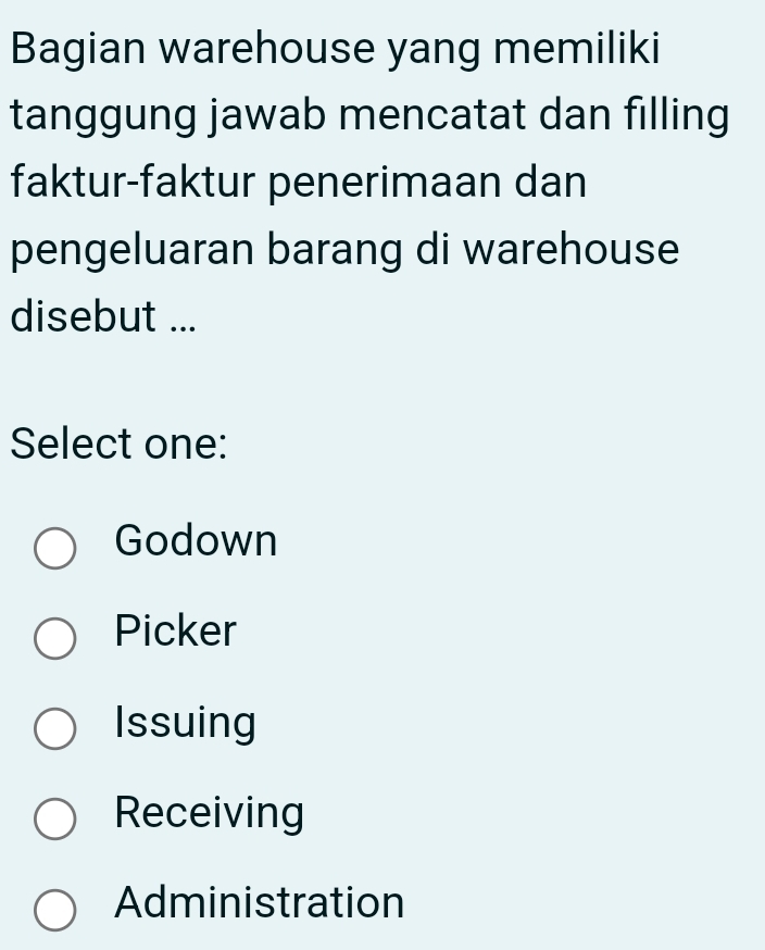 Bagian warehouse yang memiliki
tanggung jawab mencatat dan filling
faktur-faktur penerimaan dan
pengeluaran barang di warehouse
disebut ...
Select one:
Godown
Picker
Issuing
Receiving
Administration