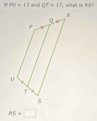 If PU=13 and QT=17 , what is RS?
RSequiv □