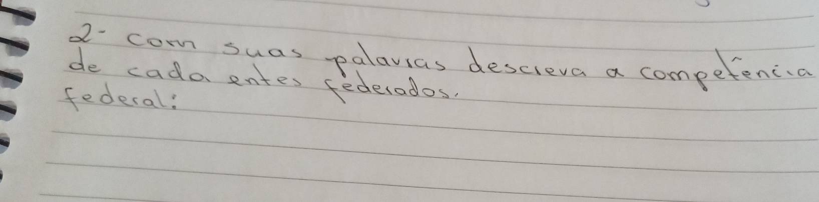 com suas palavias descreva a competenca 
de cada entes federados 
federal!