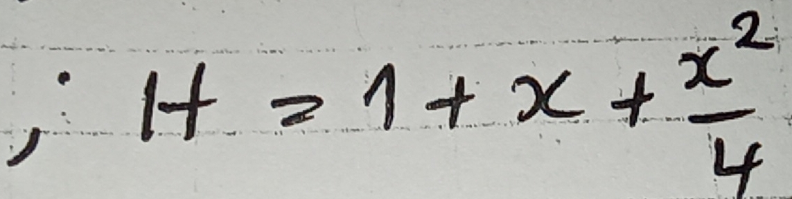 H=1+x+ x^2/4 