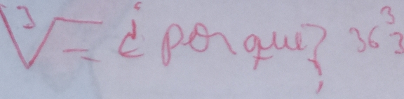 sqrt[3](7)x^(e^3 penqul?
36^3)