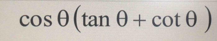 cos θ (tan θ +cot θ )