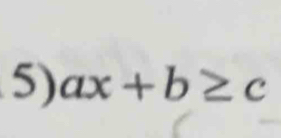 ax+b≥ c