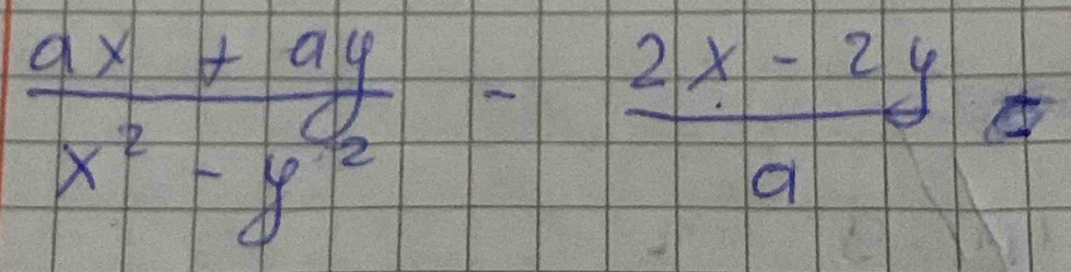  (ax+ay)/x^2-y^2 - (2x-2y)/a =