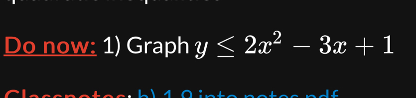 Do now: 1) Graph y≤ 2x^2-3x+1