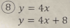 8 y=4x
y=4x+8