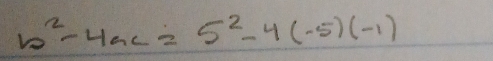 b^2-4ac=5^2-4(-5)(-1)