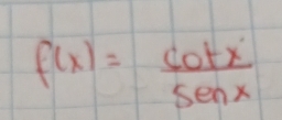 f(x)= cot x/sec x 