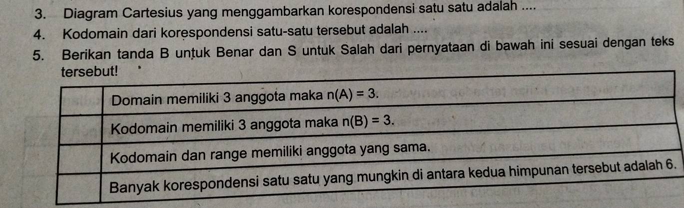 Diagram Cartesius yang menggambarkan korespondensi satu satu adalah ....
4. Kodomain dari korespondensi satu-satu tersebut adalah ....
5. Berikan tanda B untuk Benar dan S untuk Salah dari pernyataan di bawah ini sesuai dengan teks