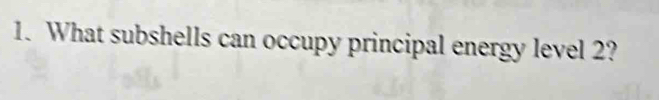 What subshells can occupy principal energy level 2?