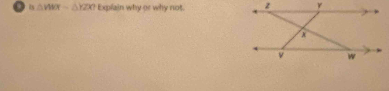 is △ WXY-△ YZX? Explain why or why not.