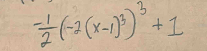  (-1)/2 (-2(x-1)^3)^3+1