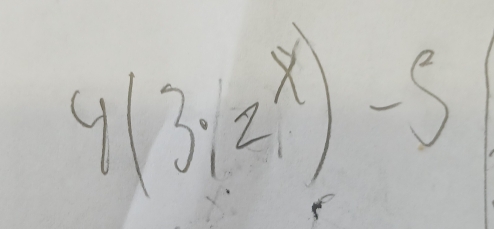 4(3i2)^x)-5