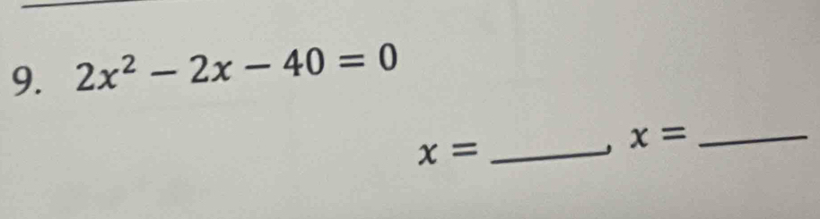 2x^2-2x-40=0
x= _ 
_ x=