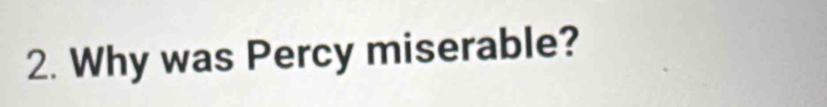 Why was Percy miserable?