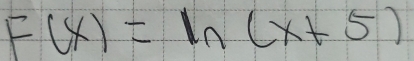 F(x)=ln (x+5)