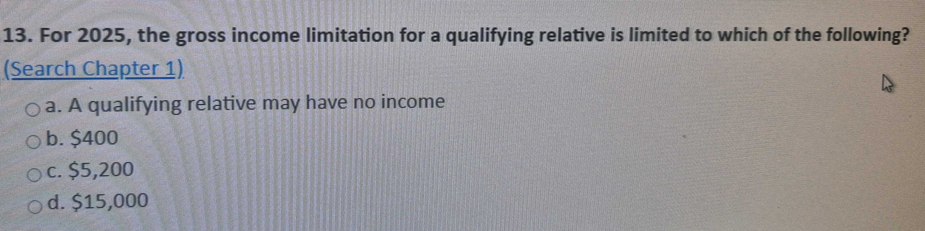 Solved: For 2025, the gross income limitation for a qualifying relative ...