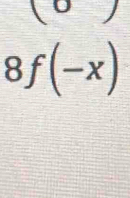 (0)
8f(-x)