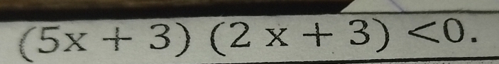 (5x+3)(2x+3)<0</tex>.