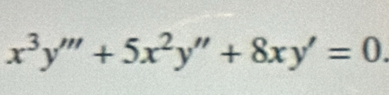 x^3y'''+5x^2y''+8xy'=0.