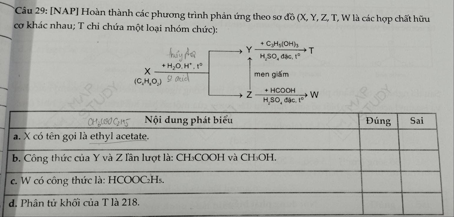 [NAP] Hoàn thành các phương trình phản ứng theo sơ đồ (X, Y, Z, T, W là các hợp chất hữu 
cơ khác nhau; T chỉ chứa một loại nhóm chức): 
Y frac +C_3H_5(OH)_3H_2SO_4dac,t^0T
+H₂C
mengihat am
(C_4H_8O_2)
Zfrac +HCOOHH_2SO_4dac.t°W