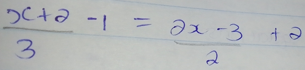  (x+2)/3 -1= (2x-3)/2 +2