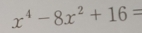 x^4-8x^2+16=