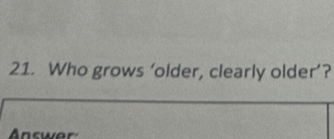 Who grows ‘older, clearly older’? 
Answar